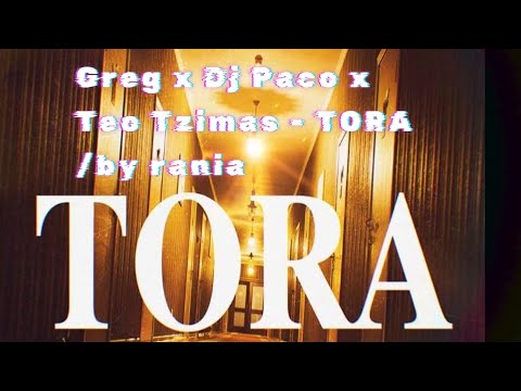 Greg x Dj Paco x Teo Tzimas - TORA/By rania
