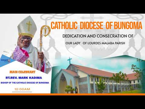 AMANI MEDIA TV LIVE |DEDICATION AND CONSECRATION OF OUR LADY   OF LOURDES MALABA PARISH