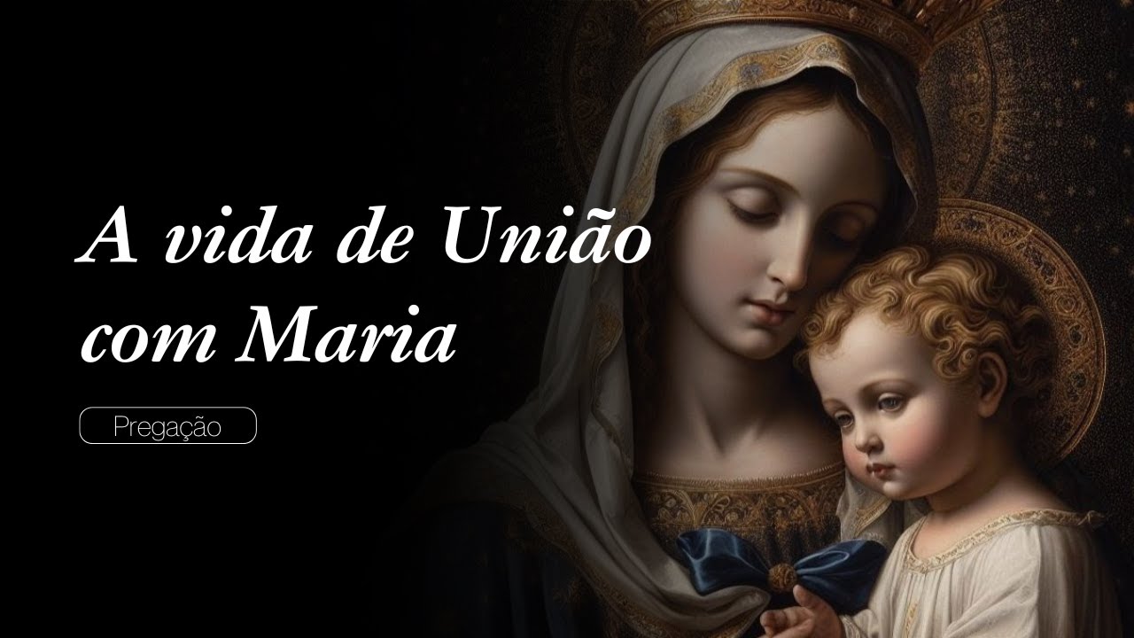 A VIDA DE UNIÃO COM MARIA