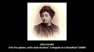 Rita Strohl – Trio for piano, cello and clarinet « Arlequin et Colombine » (1898)