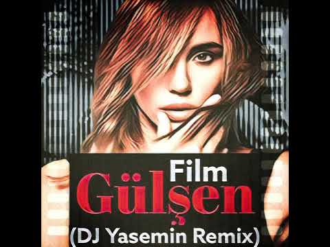Gülşen - Film (DJ Yasemin Remix)