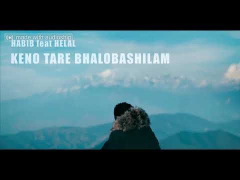 Keno Tare Bhalobashilam - Habib feat. Helal