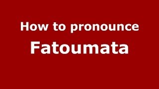 How to pronounce Fatoumata