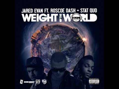 Jared Evan ft Stat Quo & Roscoe Dash - Weight Of The World