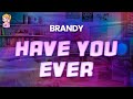 Brandy Have You Ever Lyrics