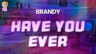 Brandy - Have You Ever // Lyrics