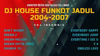 Download lagu DJ House Funkot Jadul 2004-2007 🎧 Nonstop Remix Nostalgia Full Bass | DON'T WORRY MIX mp3