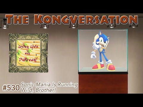 The Kongversation 530 - Sonic Mania is Running Wild, Brother!