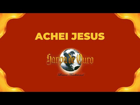 Harpa de Ouro - Achei Jesus (Com Letra)