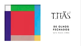 Titãs - De Olhos Fechados (Lyric Video)