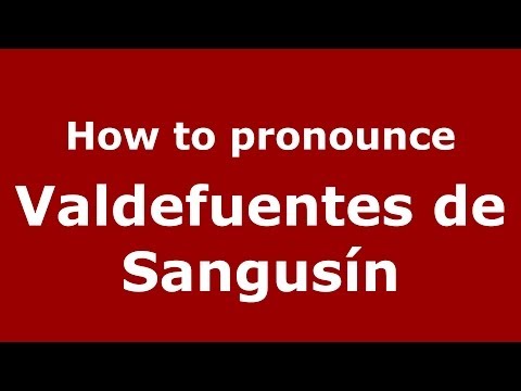 How to pronounce Valdefuentes de Sangusín (Spanish/Spain) - PronounceNames.com
