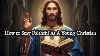 How to Stay Faithful as a Young Christian