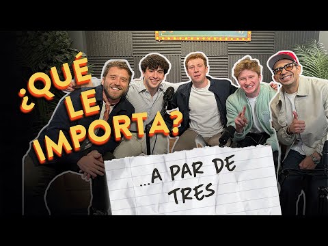 EP17. ¿Qué le importa … a Par de Tres?