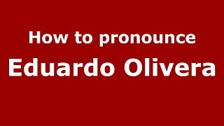How to pronounce Eduardo Olivera