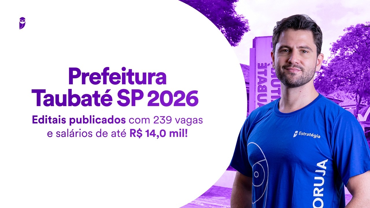 Concurso Prefeitura Taubaté SP 2026 - Editais publicados com 239 vagas e salários de até R$ 14,0 mil
