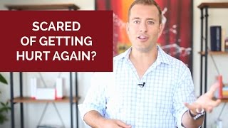 Scared of getting hurt again? Use this mindset...