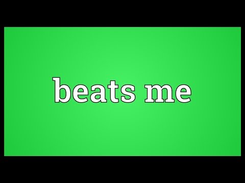 Beats me Meaning