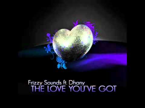 FRIZZY SOUNDS FT. DHANY - THE LOVE YOU'VE GOT