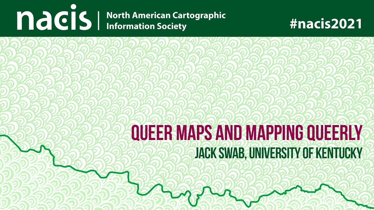 Queer Maps and Mapping Queerly - Jack Swab, University of Kentucky