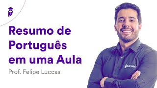 Resumo Português em uma Aula - Prof. Felipe Luccas