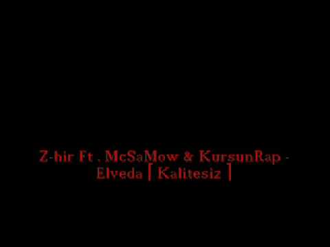 Z-hir Ft . McSaMow & KursunRap - Elveda [ Kalitesiz ]