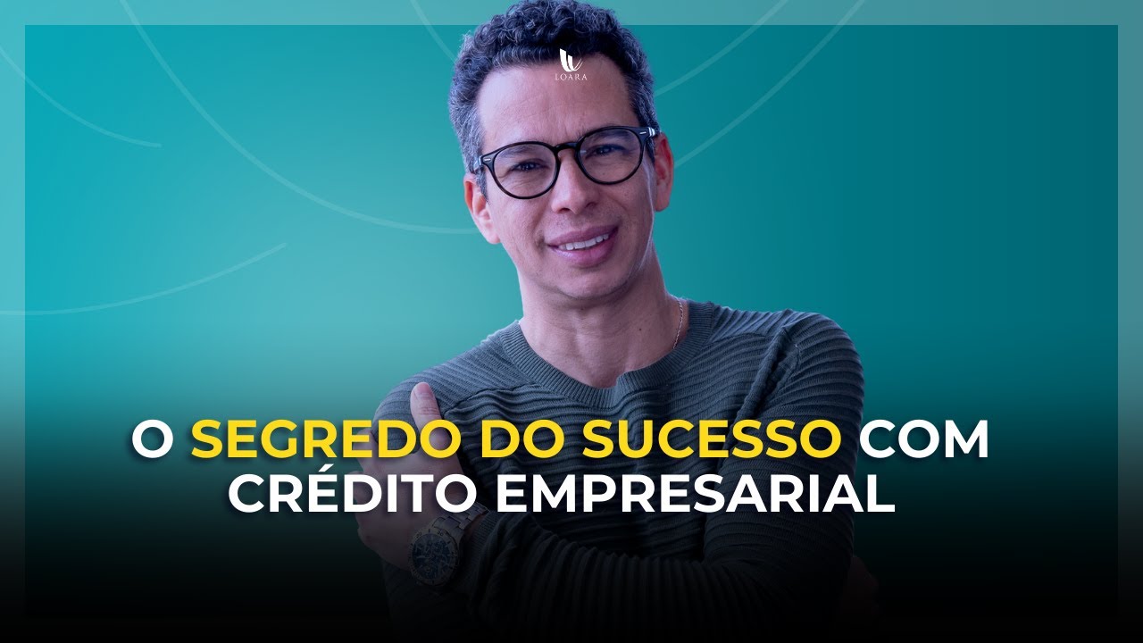 O segredo do sucesso com crédito empresarial | LOARA CRÉDITO