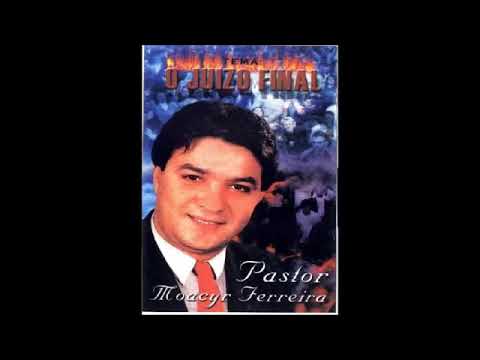 Pregação: O Juízo Final - Pastor Moacyr Ferreira  👇