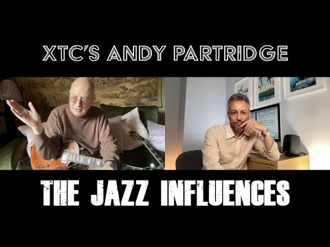 XTC's Andy Partridge - The Jazz Influences [Part 2]