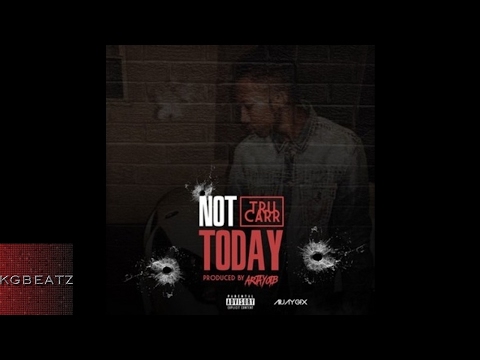 Tru Carr - Not Today [Prod. By ArjayOnTheBeat] [New 2017]