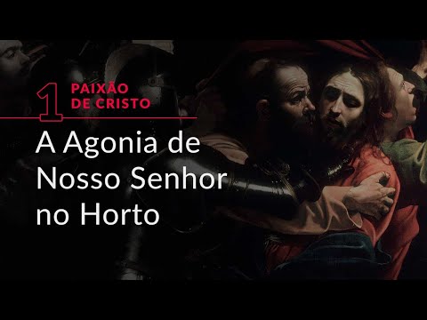 Série “Paixão de Cristo”, #1: A Agonia de Nosso Senhor no Horto