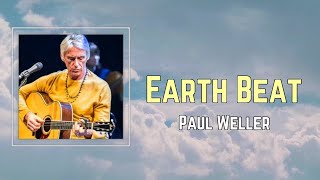 Paul Weller - Earth Beat (Lyrics) 🎵