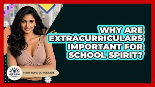 Why Are Extracurriculars Important For School Spirit - High School Toolkit
