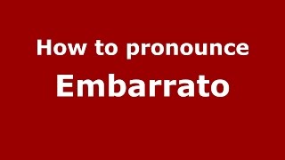 How to pronounce Embarrato