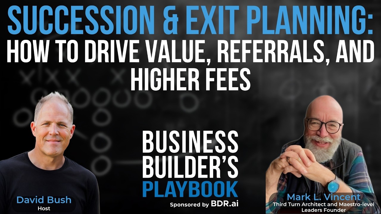 Mark L. Vincent—Succession & Exit Planning: How to Drive Value, Referrals, and Higher Fees