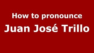 How to pronounce Juan José Trillo