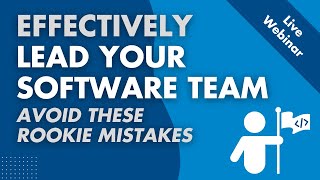 Effectively Lead Your Software Team—Avoid These Rookie Mistakes