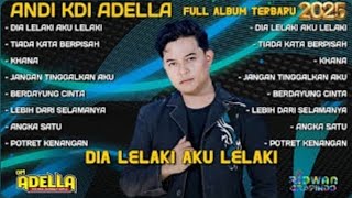 Download lagu DIA LELAKI AKU LELAKI - ANDI KDI ADELLA FULL ALBUM TERBARU 2025 mp3