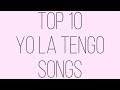 Top 10 Yo La Tengo Songs