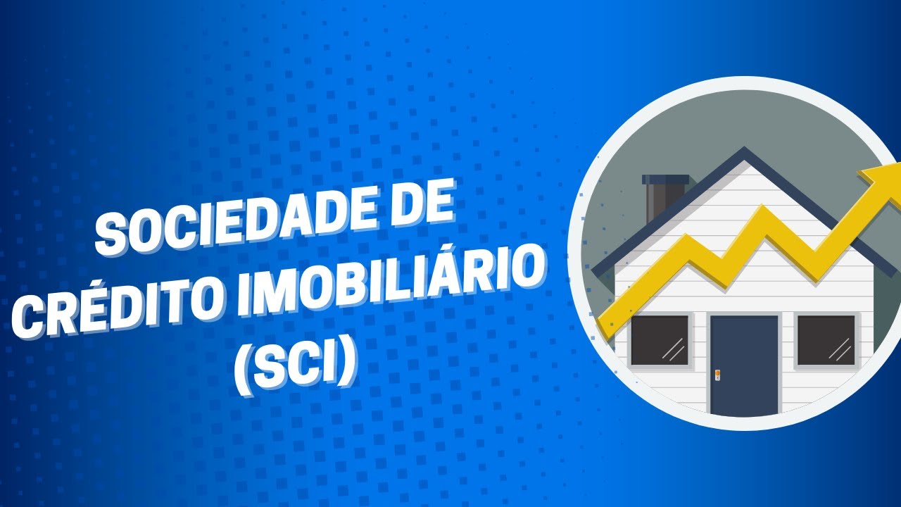 Sociedades de Crédito Imobiliário (SCI)