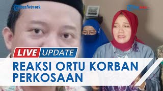 Reaksi Orangtua Korban Perkosaan Guru Pesantren, Alami Kejang hingga Mengaku Sangat Marah