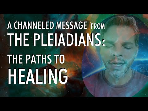 Paths To HEALING | A Channeled Message From THE PLEIADIANS