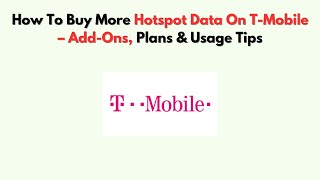 How To Buy More Hotspot Data On T-Mobile – Add-Ons, Plans & Usage Tips