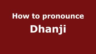 How to pronounce Dhanji