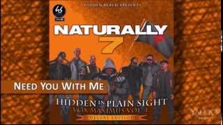 Naturally 7 - Need You With Me (Single Version) [Hidden In Plain Sight]