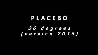 Placebo - 36 degrees (version 2016)