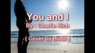 You and I (with lyrics) - Charlie Rich  ( Cover by Bobit )