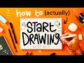 How To ACTUALLY Start Drawing For Beginners