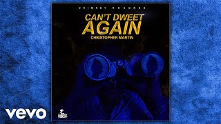 Christopher Martin - Can&#39;t Dweet Again (Official Audio)