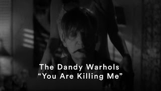 The Dandy Warhols - &quot;You Are Killing Me&quot; (Official Music Video)