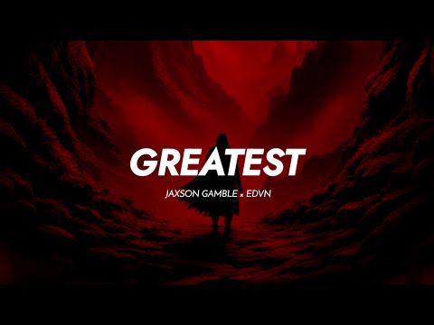 JAXSON GAMBLE, EDVN - Greatest (Lyrics)
